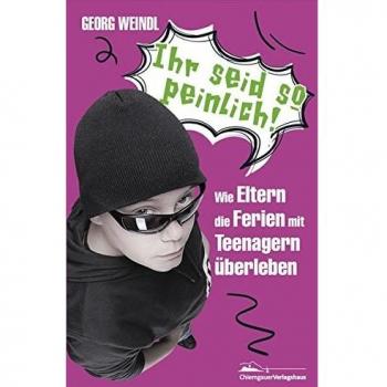 Ihr seid so peinlich!: Wie Eltern die Ferien mit Teenagern überleben