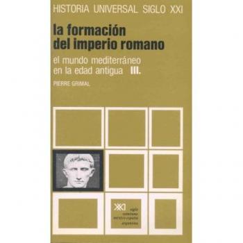 Historia universal. Vol. 07. El mundo mediterráneo en la Edad Antigua. III. La formación del imperio romano