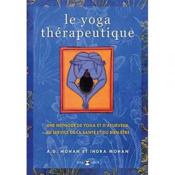 Le yoga thérapeutique : Une méthode de yoga et d'ayurveda au service de la santé et du bien-être