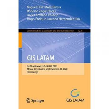 GIS LATAM: First Conference, GIS LATAM 2020, Mexico City, Mexico, September 28–30, 2020, Proceedings (Communications in Computer and Information Science, Band 1276)