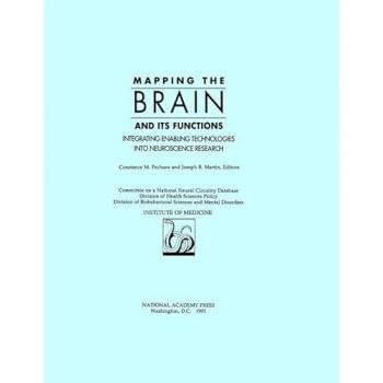 Mapping the Brain and Its Functions: Integrating Enabling Technologies into Neuroscience Research - Committee on a National Neural Circuitry Database, Division of Health Sciences Policy, Division of Biobehavioral Sciences and Mental Disorders, Institute o
