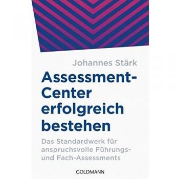 Assessment-Center erfolgreich bestehen: Das Standardwerk für anspruchsvolle Führungs- und Fach-Assessments