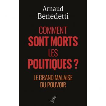 Comment sont morts les politiques ? - le grand malaise du pouvoir