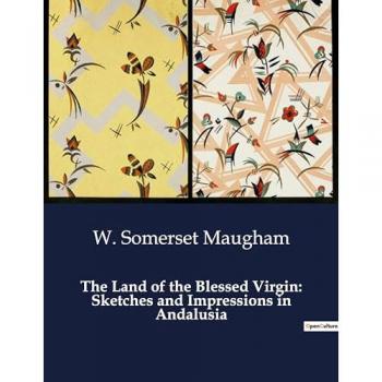 The Land of the Blessed Virgin: Sketches and Impressions in Andalusia