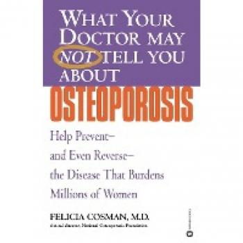 What Your Doctor May Not Tell You About(TM): Osteoporosis: Help Prevent--and Even Reverse--the Disease That Burdens Millions of Women (What Your Doctor May Not Tell You About...(Paperback))