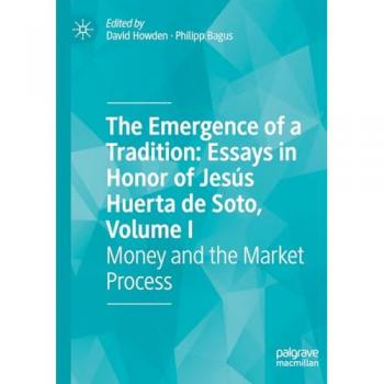 The Emergence of a Tradition: Essays in Honor of Jesús Huerta de Soto, Volume I