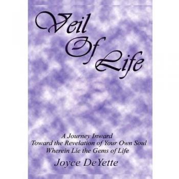 Veil Of Life: A Journey inward toward the unknown revelation of your own Soul, wherein lie the gems of life
