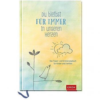 Du bleibst für immer in unseren Herzen: Das Trauer- und Erinnerungsbuch für Kinder und Familien (GROH Erinnerungsalbum)