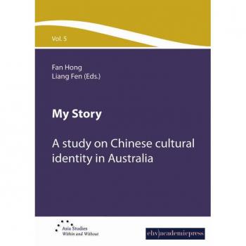My Story: A study on Chinese cultural Identity in Australia (Asia Studies - Within or Without, Band 5)