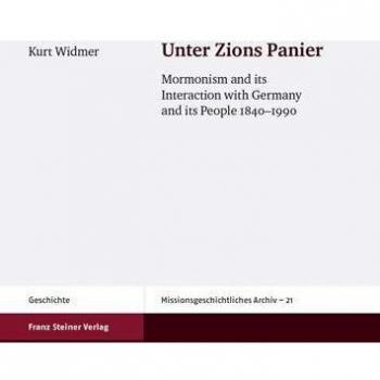 Unter Zions Panier: Mormonism and its Interaction with Germany and its People 1840-1990