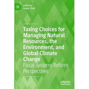 Taxing Choices for Managing Natural Resources, the Environment, and Global Climate Change: Fiscal Systems Reform Perspectives
