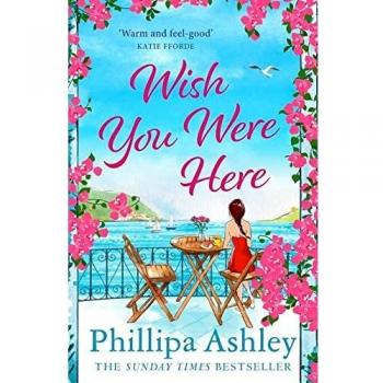 Wish You Were Here: Escape with an absolutely perfect and uplifting romantic read from the Sunday Times