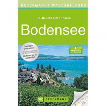 Freier, Peter und Ute Wanderführer Bodensee: Die 40 Schönsten Touren Zum Wandern Rund Um Lindau, Konstanz, Ludwigshafen, Meersburg, Bregenz, Reichenau Und Die Insel Mainau, Mit Wanderkarte Und Gps-Daten Zum Download