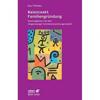 Balanceakt Familiengründung: Paare begleiten mit dem »Regensburger Familienentwicklungsmodell«