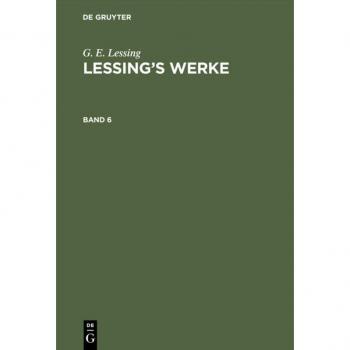G. E. Lessing: Lessing’s Werke. Band 6: Lessing’s Werke