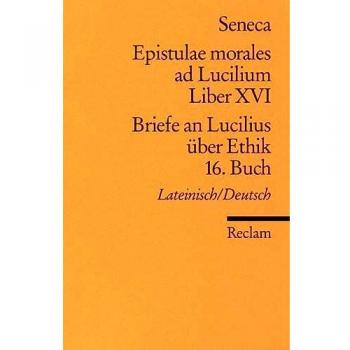 Epistulae morales ad Lucilium. Liber XVI /Briefe an Lucilius über Ethik. 16. Buch: Lat. /Dt.