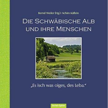 Die Schwäbische Alb und ihre Menschen: "Es isch was oiges, des Leba."