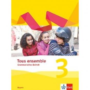 Tous ensemble 3. Ausgabe Bayern: Grammatisches Beiheft 3. Lernjahr (Tous ensemble. Ausgabe Bayern ab 2019)
