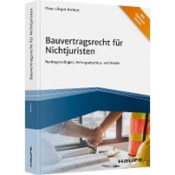 Bauvertragsrecht für Nichtjuristen: Rechtsgrundlagen, Vertragsabschluss und Muster (Haufe Fachbuch)