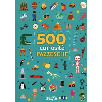 500 curiosità pazzesche