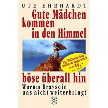 Gute Mädchen kommen in den Himmel, böse überall hin: Warum Bravsein uns nicht weiterbringt