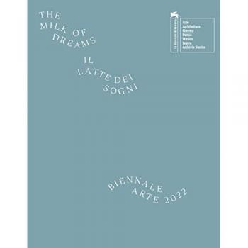 La Biennale di Venezia. 59ª Esposizione internazionale d'arte. The milk of dreams. Ediz. illustrata