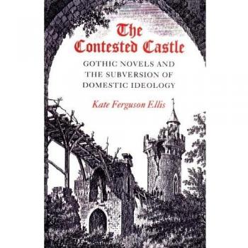 The Contested Castle: Gothic Novels and the Subversion of Domestic Ideology