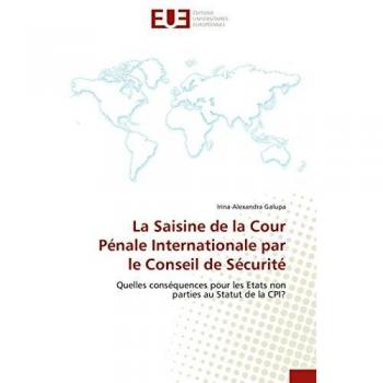 La Saisine de la Cour Pénale Internationale par le Conseil de Sécurité: Quelles conséquences pour les Etats non parties au Statut de la CPI? (Omn.Univ.Europ.)
