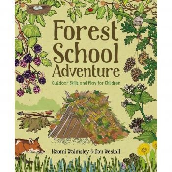 Forest School Adventure : Outdoor Skills and Play for Children