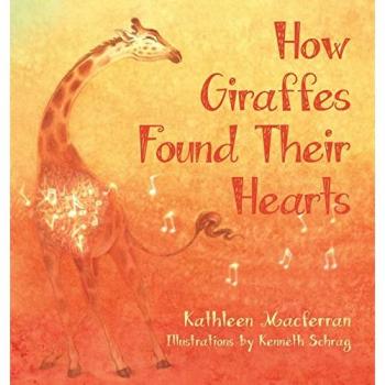 How Giraffes Found Their Hearts (Giraffe Tales) -  Kathleen Macferran