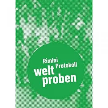 Rimini Protokoll - welt proben: Postdramatisches Theater in Portraits. Band 4