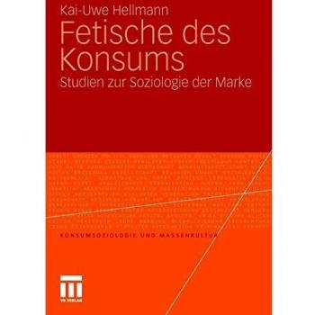 Fetische des Konsums: Studien zur Soziologie der Marke