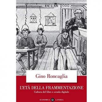 L'etÃ  della frammentazione. Cultura del libro e scuola digitale