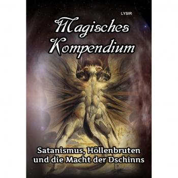 Magisches Kompendium - Satanismus Höllenbruten und die Macht der Dschinns
