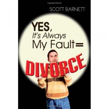 Barnett, Scott: Yes, It's Always My Fault = Divorce
