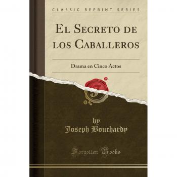 El Secreto de los Caballeros: Drama en Cinco Actos