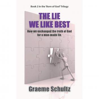 The Lie We Like Best: How We Exchanged the Truth Of God For A Man-made Lie (Book 2)