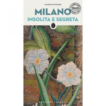 Milano insolita e segreta. Nuova ediz. (Le guide scritte dagli abitanti)