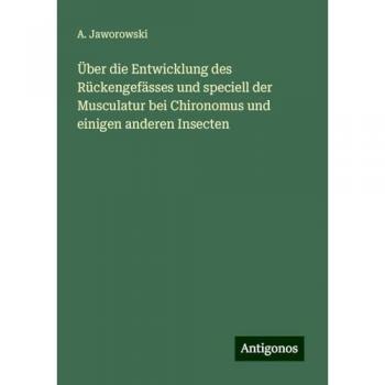 Über die Entwicklung des Rückengefässes und speciell der Musculatur bei Chironomus und einigen anderen Insecten