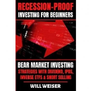 Recession-Proof investing for beginners: Bear Market Investing Strategies with Dividend, IPOs, Inverse ETFs & Short Selling