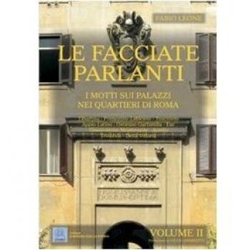 Le facciate parlanti. Ediz. illustrata. Vol. 2: I motti sui palazzi nei quartieri di Roma