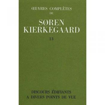 Oeuvres Complètes - Tome 13, Discours Édifiants À Divers Points De Vue