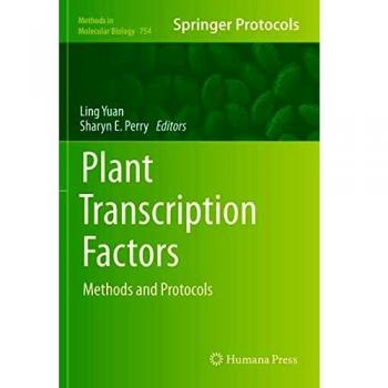 Plant Transcription Factors: Methods and Protocols (Methods in Molecular Biology, 754, Band 754)