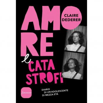 Amore e catastrofi. Diario di un'adolescente di mezza età