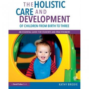 The Holistic Care and Development of Children from Birth to Three: An Essential Guide for Students and Practitioners