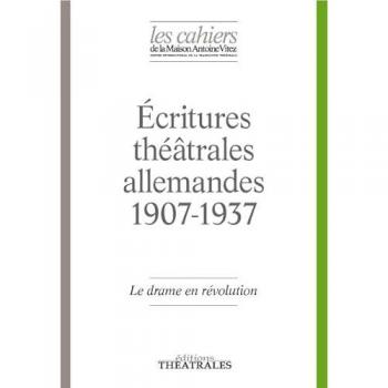 LE DRAME EN REVOLUTION: ECRITURES THEATRALES ALLEMANDES 1907-1937 - COLLECTIF