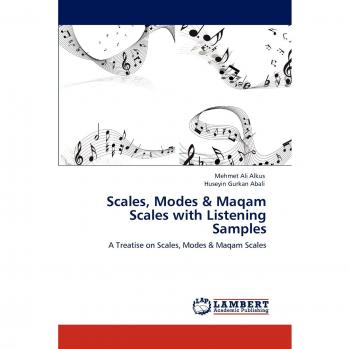 Scales, Modes & Maqam Scales with Listening Samples: A Treatise on Scales, Modes & Maqam Scales