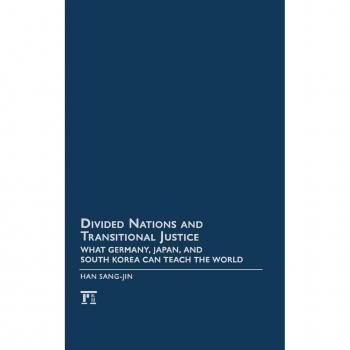 Divided Nations and Transitional Justice: What Germany, Japan and South Korea Can Teach the World