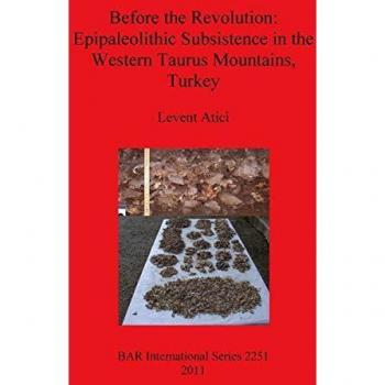 Before the Revolution: Epipaleolithic Subsistence in the Western Taurus Mountains, Turkey (BAR International)