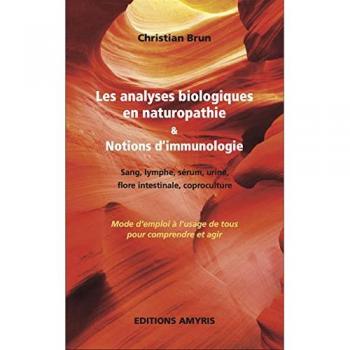 Les Analyses Biologiques En Naturopathie & Notions D'immunologie - Sang, Lymphe, Sérum, Urine, Flore Intestinale, Coproculture
